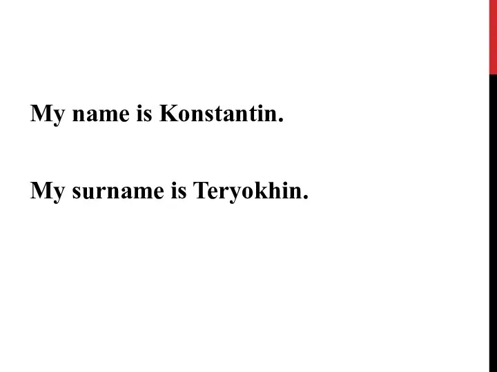 My name is Konstantin. My surname is Teryokhin.