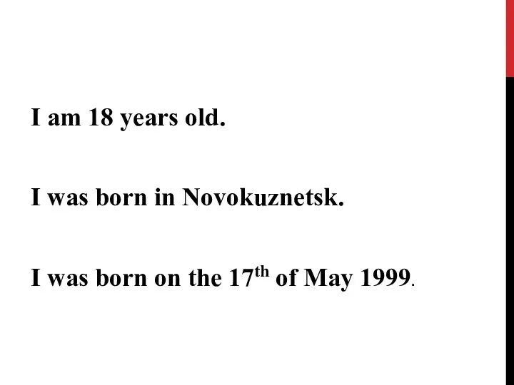 I am 18 years old. I was born in Novokuznetsk. I was