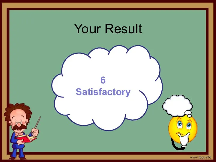 Your Result 6 Satisfactory