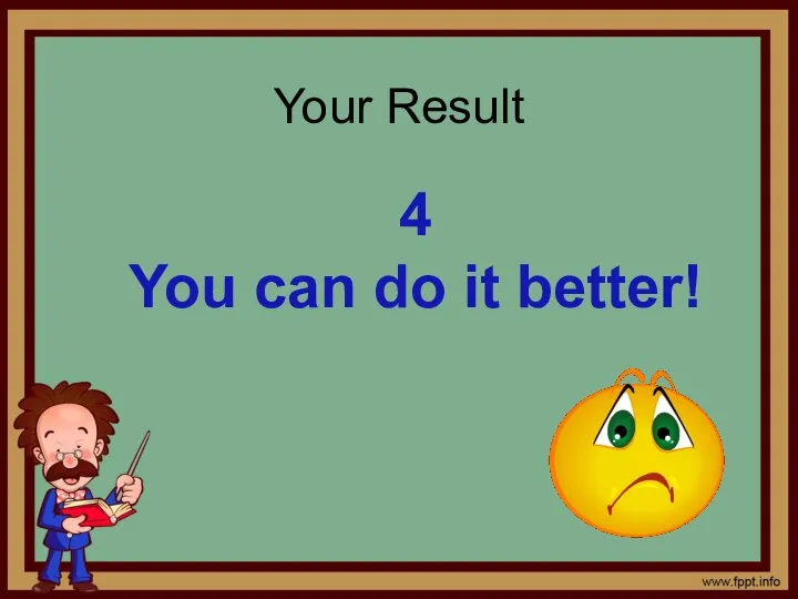 Your Result 4 You can do it better!