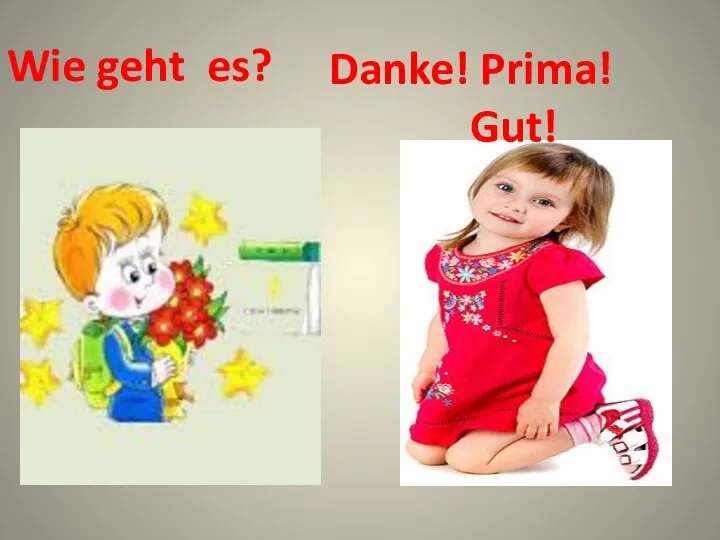 Wie geht es? Danke! Prima! Gut!