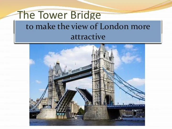 The Tower Bridge to be of great interest to stretch across the