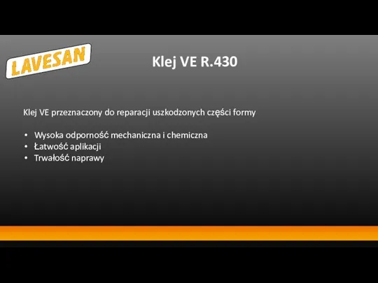 Klej VE R.430 Klej VE przeznaczony do reparacji uszkodzonych części formy Wysoka