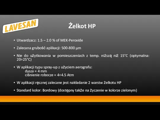 Żelkot HP Utwardzacz: 1.5 – 2.0 % of MEK-Peroxide Zalecana grubość aplikacji: