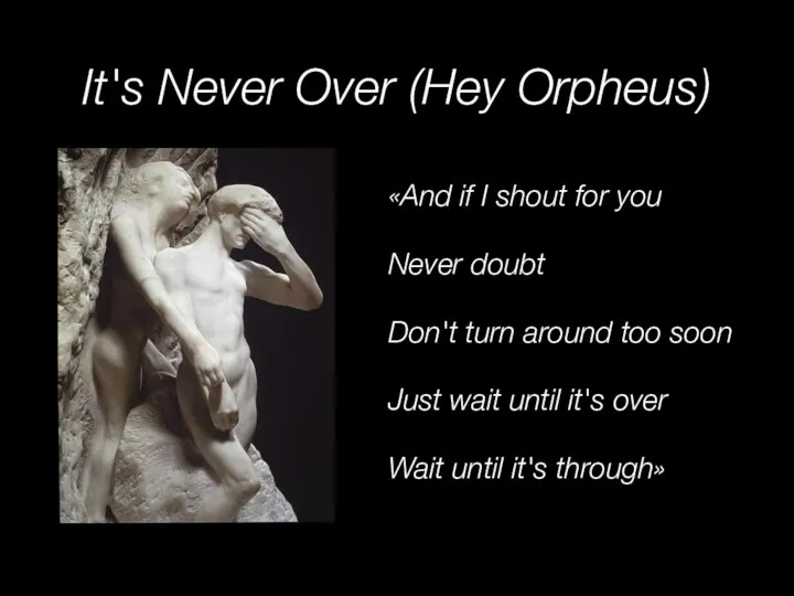 It's Never Over (Hey Orpheus) «And if I shout for you Never