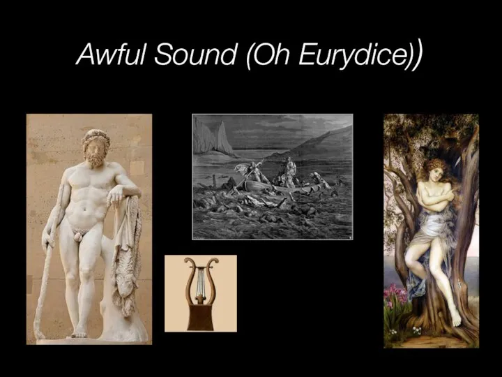 Awful Sound (Oh Eurydice))