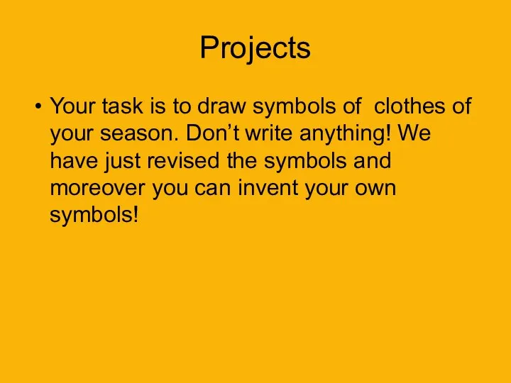 Projects Your task is to draw symbols of clothes of your season.