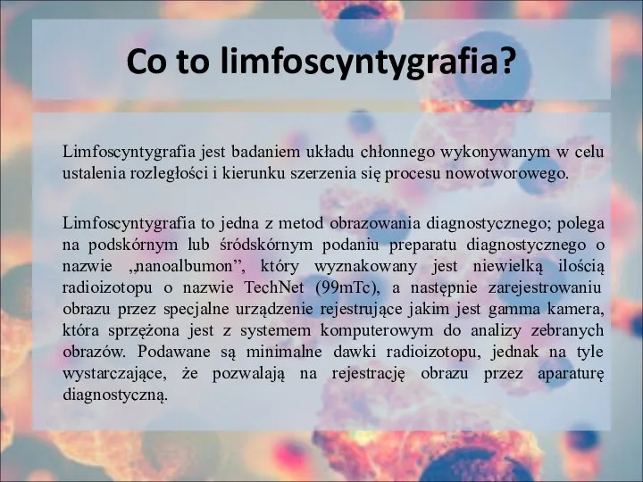 Co to limfoscyntygrafia? Limfoscyntygrafia jest badaniem układu chłonnego wykonywanym w celu ustalenia