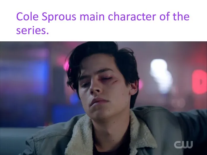 Cole Sprous main character of the series.