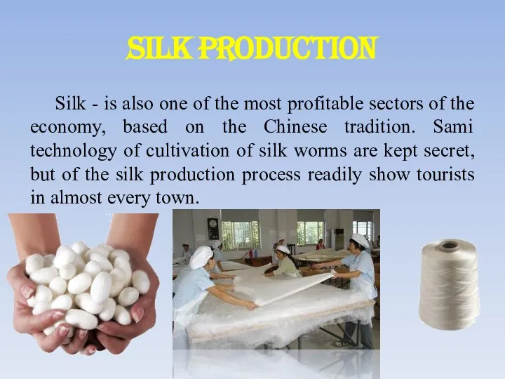 silk production Silk - is also one of the most profitable sectors