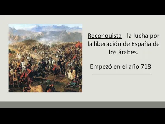Reconquista - la lucha por la liberación de España de los árabes.