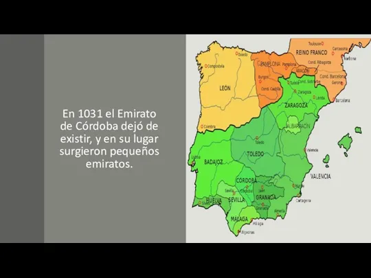En 1031 el Emirato de Córdoba dejó de existir, y en su lugar surgieron pequeños emiratos.