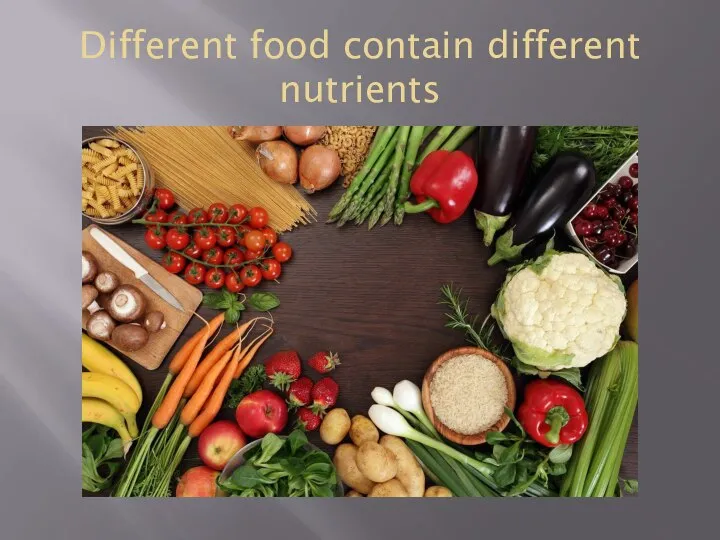 Different food contain different nutrients