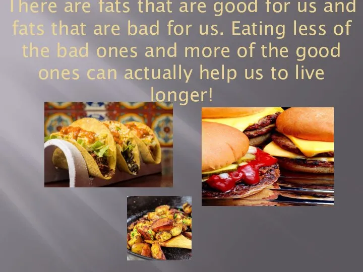 There are fats that are good for us and fats that are