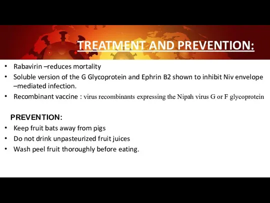 TREATMENT AND PREVENTION: Rabavirin –reduces mortality Soluble version of the G Glycoprotein