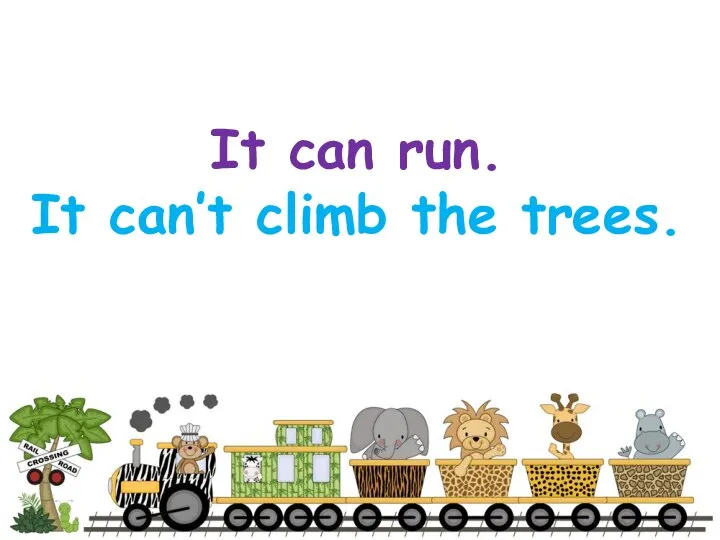 It can run. It can’t climb the trees.