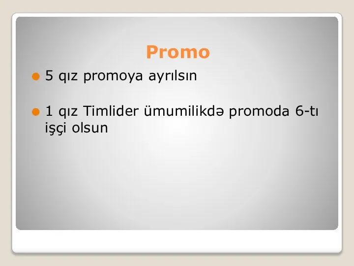 Promo 5 qız promoya ayrılsın 1 qız Timlider ümumilikdə promoda 6-tı işçi olsun