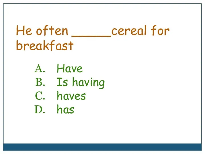 Have Is having haves has He often _____cereal for breakfast