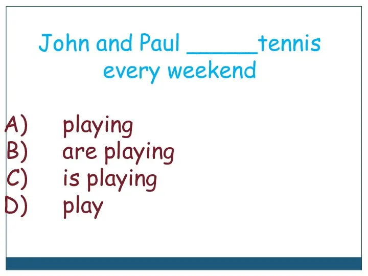 John and Paul _____tennis every weekend playing are playing is playing play