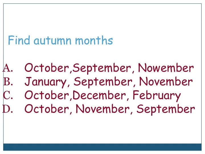 Find autumn months October,September, Nowember January, September, November October,December, February October, November, September