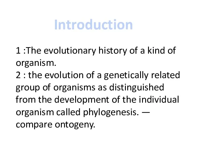 Introduction 1 :The evolutionary history of a kind of organism. 2 :