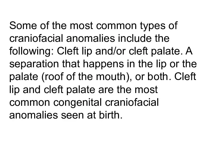 Some of the most common types of craniofacial anomalies include the following: