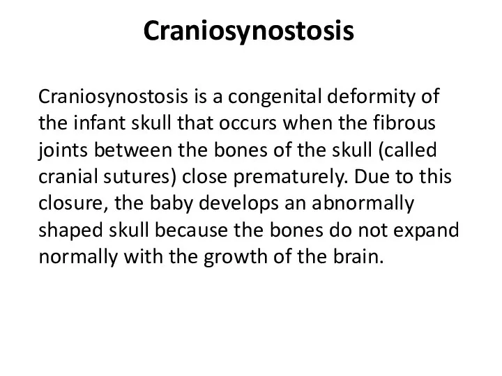 Craniosynostosis Craniosynostosis is a congenital deformity of the infant skull that occurs