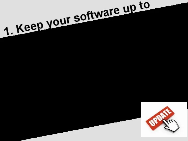 1. Keep your software up to date Software makers like Microsoft and