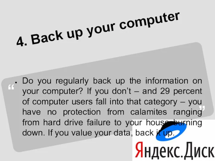 4. Back up your computer Do you regularly back up the information