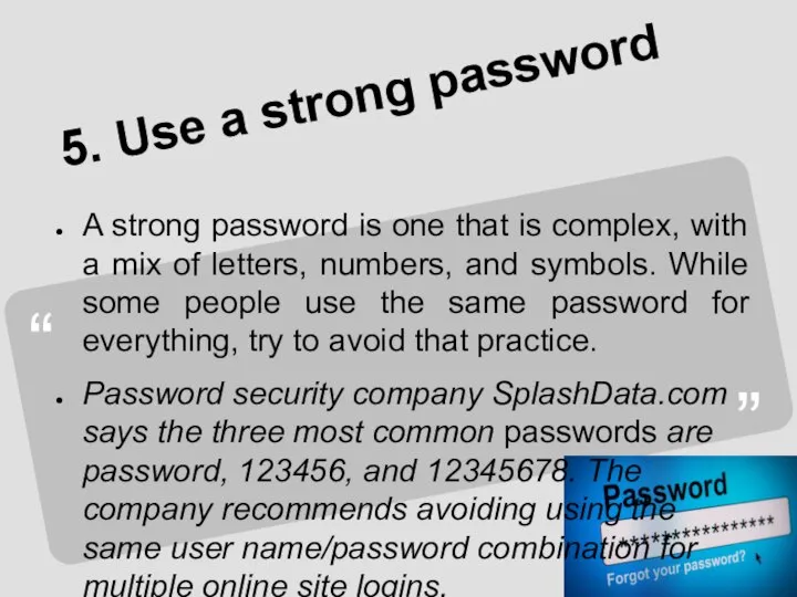 5. Use a strong password A strong password is one that is