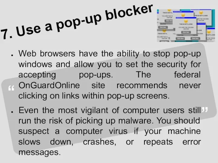 7. Use a pop-up blocker Web browsers have the ability to stop