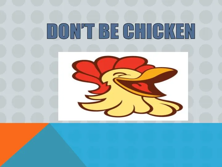 DON’T BE CHICKEN