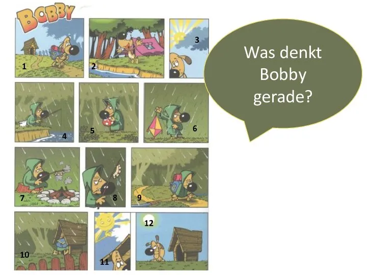 Was denkt Bobby gerade? 1 2 3 4 5 6 7 8 9 10 11 12