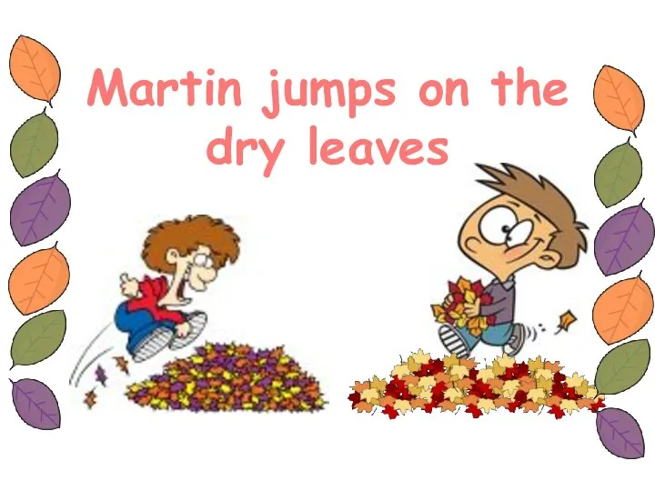Martin jumps on the dry leaves