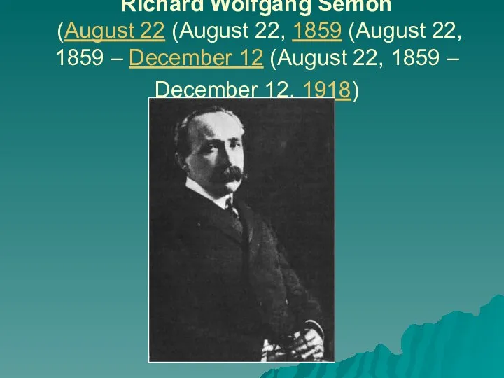 Richard Wolfgang Semon (August 22 (August 22, 1859 (August 22, 1859 –
