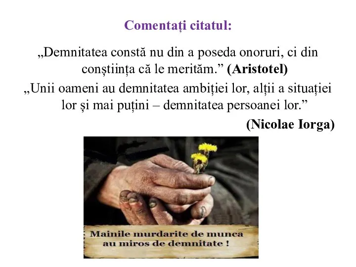 Comentați citatul: „Demnitatea constă nu din a poseda onoruri, ci din conștiința