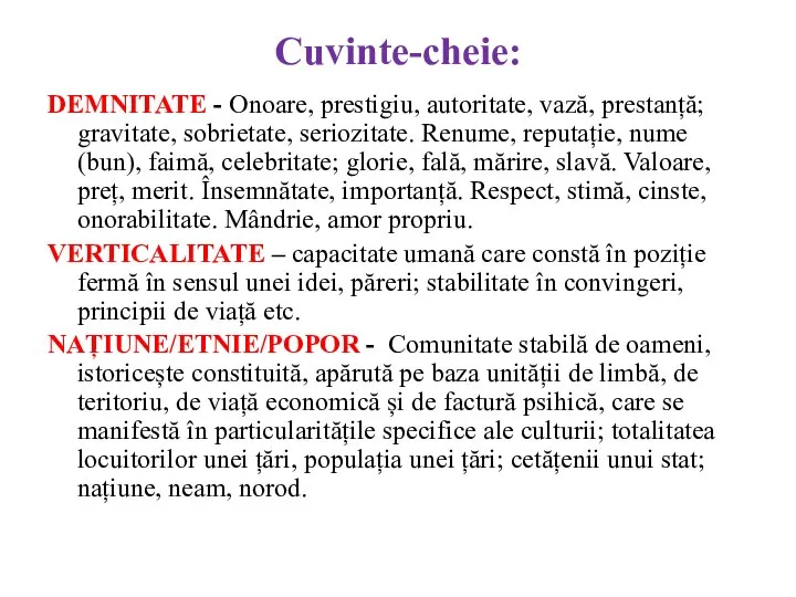 Cuvinte-cheie: DEMNITATE - Onoare, prestigiu, autoritate, vază, prestanță; gravitate, sobrietate, seriozitate. Renume,