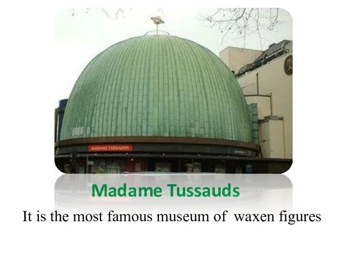 Madame Tussauds It is the most famous museum of waxen figures