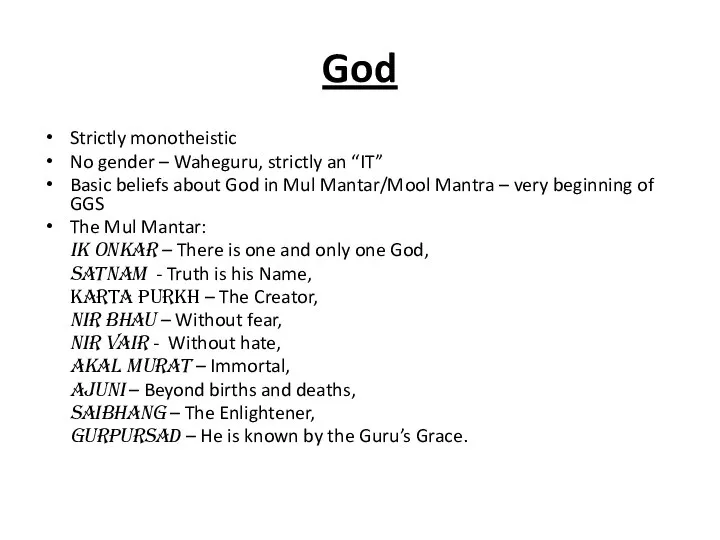 God Strictly monotheistic No gender – Waheguru, strictly an “IT” Basic beliefs