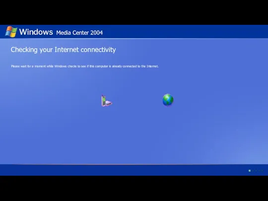 Checking your Internet connectivity Windows Media Center 2004 Please wait for a