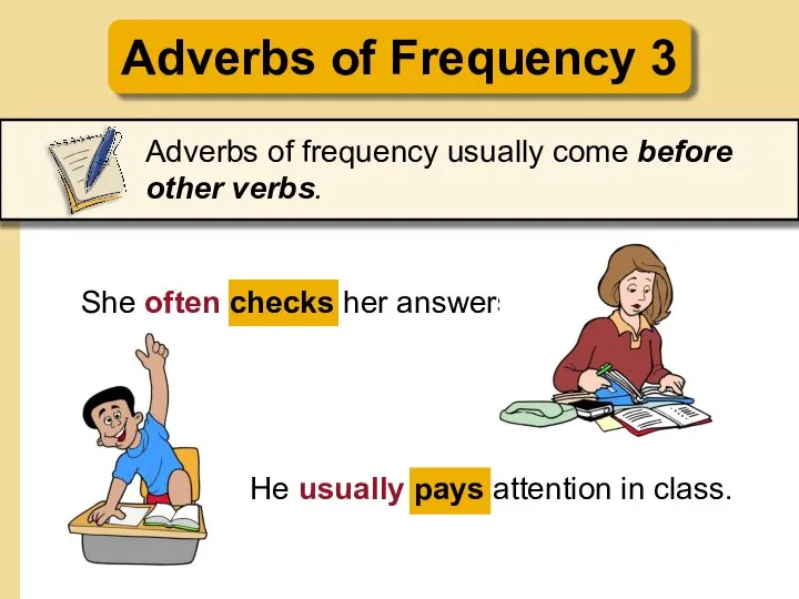 Adverbs of Frequency 3 Adverbs of frequency usually come before other verbs.