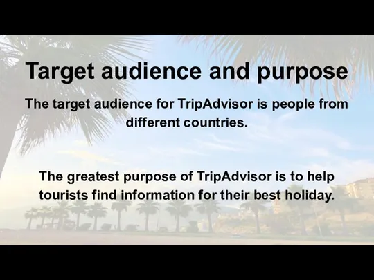 Target audience and purpose The target audience for TripAdvisor is people from