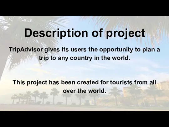 Description of project TripAdvisor gives its users the opportunity to plan a