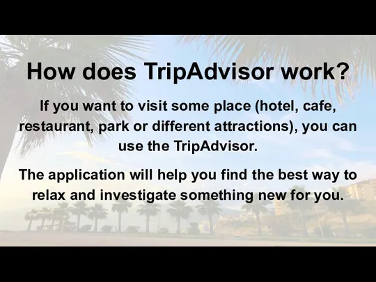 How does TripAdvisor work? If you want to visit some place (hotel,