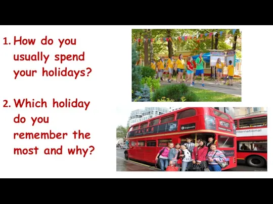 How do you usually spend your holidays? Which holiday do you remember the most and why?