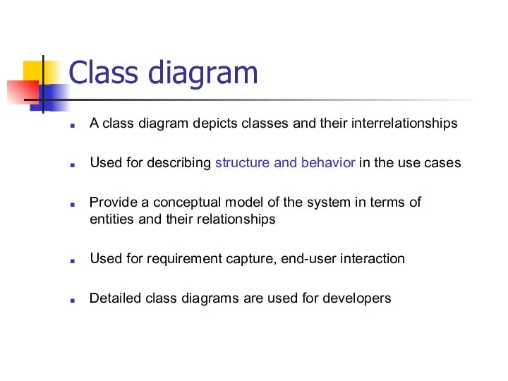Class diagram A class diagram depicts classes and their interrelationships Used for