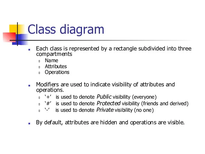 Class diagram Each class is represented by a rectangle subdivided into three