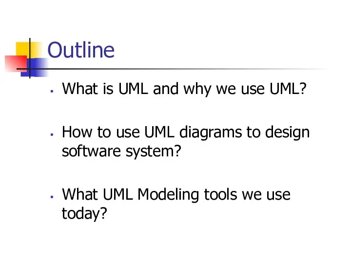 Outline What is UML and why we use UML? How to use