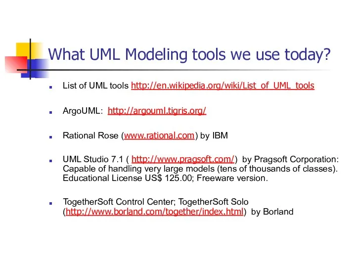What UML Modeling tools we use today? List of UML tools http://en.wikipedia.org/wiki/List_of_UML_tools