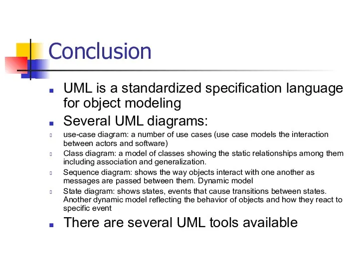 Conclusion UML is a standardized specification language for object modeling Several UML